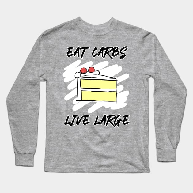 Eat Carbs Live Large Long Sleeve T-Shirt by AlarminglyBad